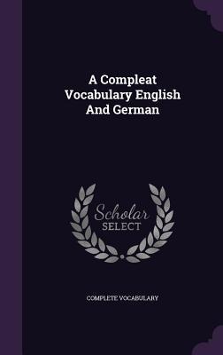 A Compleat Vocabulary English And German