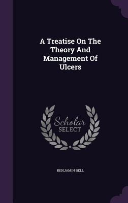 A Treatise On The Theory And Management Of Ulcers