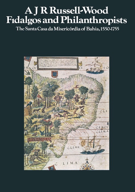 Fidalgos and Philanthropists: The Santa Casa da Misericórdia of Bahia, 1550-1755