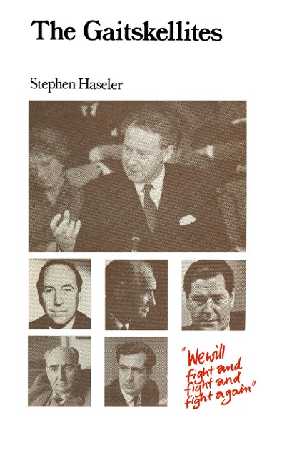 The Gaitskellites: Revisionism in the British Labour Party 1951-64