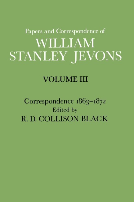 Papers and Correspondence of William Stanley Jevons: Volume 3: Correspondence, 1863-1872