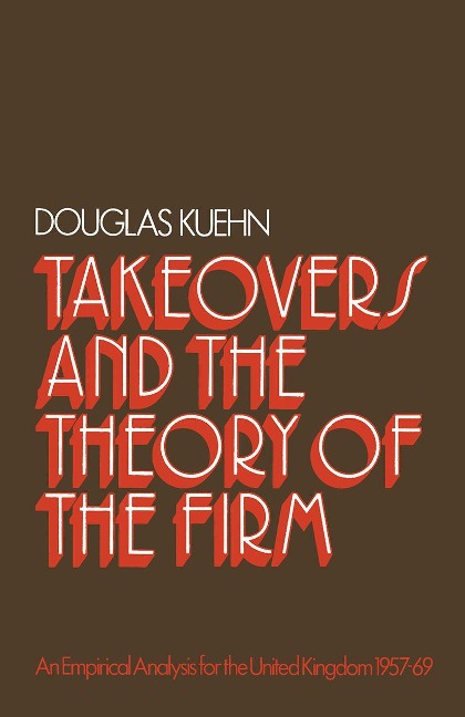 Takeovers and the Theory of the Firm: An Empirical Analysis for the United Kingdom 1957-1969