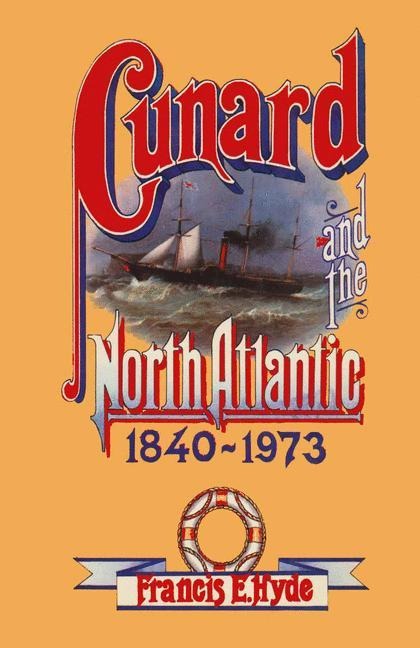 Cunard and the North Atlantic 1840-1973: A History of Shipping and Financial Management