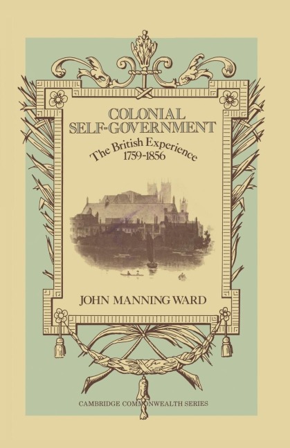 Colonial Self-Government: The British Experience, 1759-1856