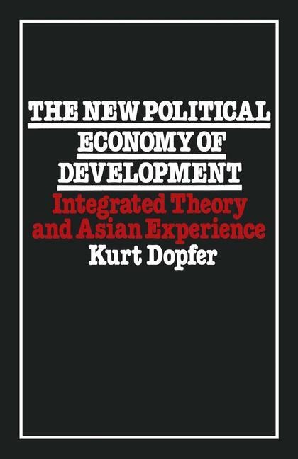 The New Political Economy of Development: Integrated Theory and Asian Experience