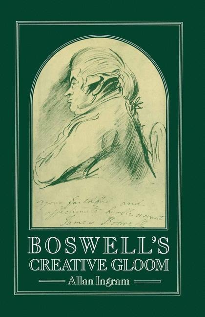 Boswells Creative Gloom: A Study of Imagery and Melancholy in the Writings of James Boswell