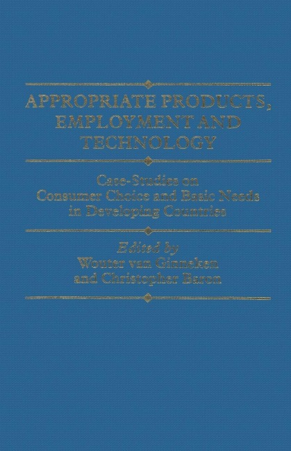 Appropriate Products, Employment and Technology: Case-Studies on Consumer Choice and Basic Needs in Developing Countries