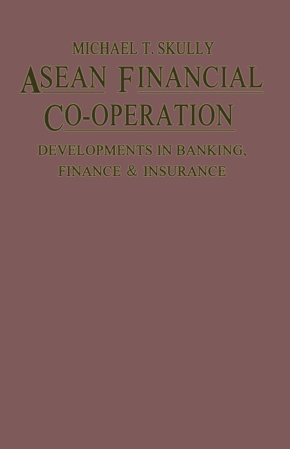 ASEAN Financial Co-Operation: Developments in Banking, Finance and Insurance