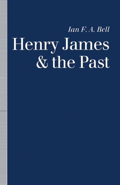 Henry James and the Past: Readings Into Time