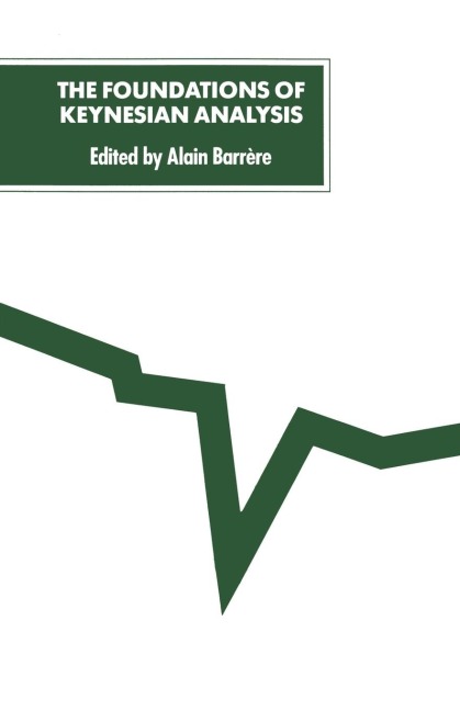 The Foundations of Keynesian Analysis: Proceedings of a Conference Held at the University of Paris I--Panthéon-Sorbonne