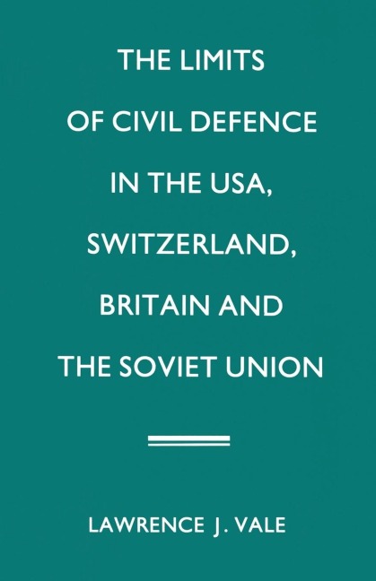 The Limits of Civil Defence in the Usa, Switzerland, Britain and the Soviet Union: The Evolution of Policies Since 1945