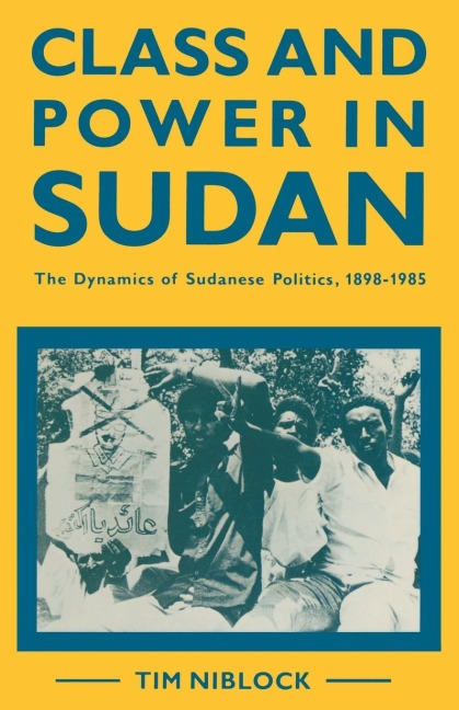 Class and Power in Sudan: The Dynamics of Sudanese Politics, 1898-1985