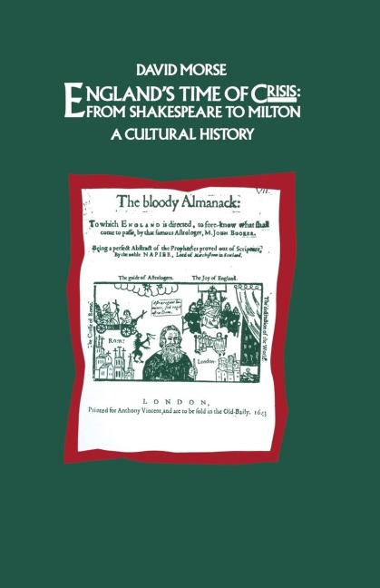 England's Time of Crisis: From Shakespeare to Milton: A Cultural History