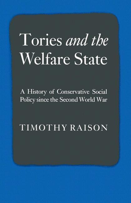 Tories and the Welfare State: A History of Conservative Social Policy since the Second World War