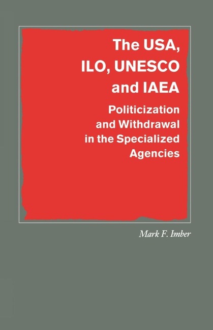 The Usa, Ilo, UNESCO and IAEA: Politicization and Withdrawal in the Specialized Agencies