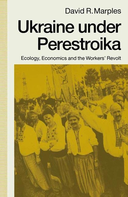 Ukraine under Perestroika: Ecology, Economics and the Workers Revolt