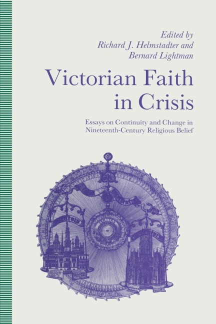 Victorian Faith in Crisis: Essays on Continuity and Change in Nineteenth-Century Religious Belief