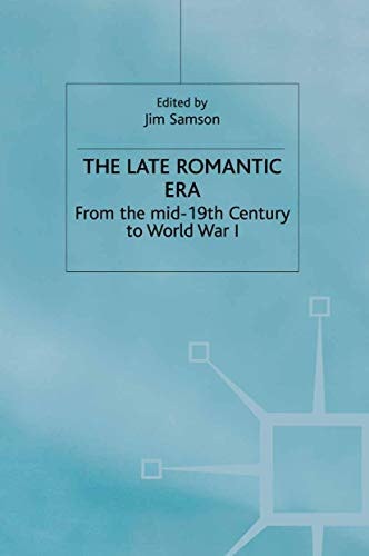 The Late Romantic Era Volume 7: From the Mid-19th Century to World War I