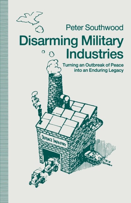 Disarming Military Industries: Turning an Outbreak of Peace Into an Enduring Legacy