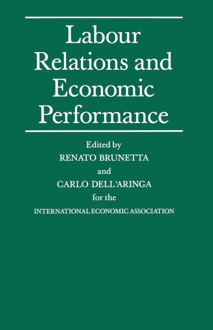 Labour Relations and Economic Performance: Proceedings of a Conference Held by the International Economic Association in Venice, Italy