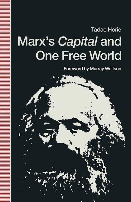 Marxs Capital and One Free World: A Fundamental Reappraisal of his Political Economy