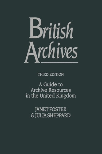 British Archives A Guide to Archive Resources in the United Kingdom