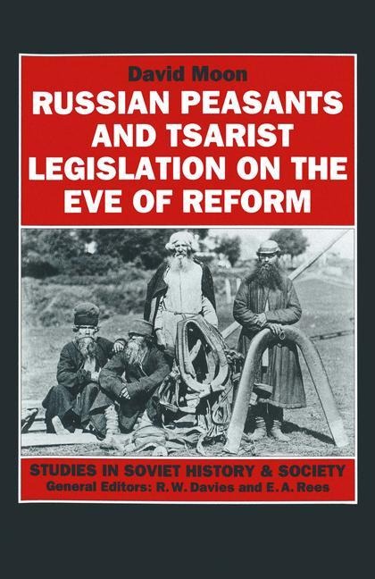 Russian Peasants and Tsarist Legislation on the Eve of Reform: Interaction between Peasants and Officialdom, 1825-1855