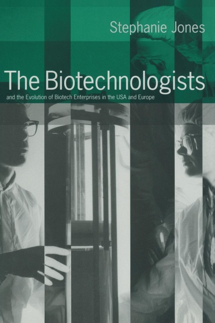 The Biotechnologists: And the Evolution of Biotech Enterprises in the USA and Europe