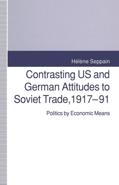 Contrasting Us and German Attitudes to Soviet Trade, 1917-91: Politics by Economic Means