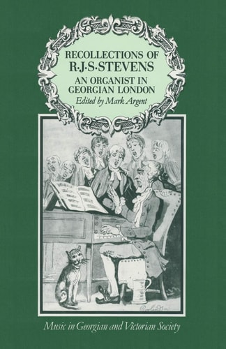Recollections of R.J.S.Stevens An Organist in Georgian London