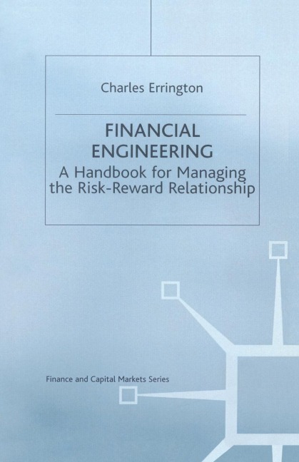 Financial Engineering: A Handbook for Managing the Risk-Reward Relationship