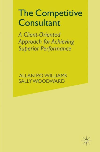 The Competitive Consultant: A Client-Oriented Approach for Achieving Superior Performance
