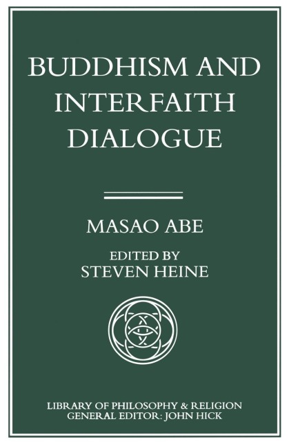 Buddhism and Interfaith Dialogue: Part One of a Two-Volume Sequel to Zen and Western Thought