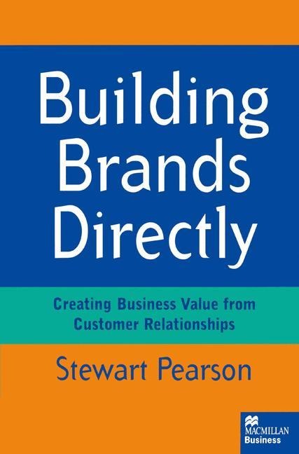 Building Brands Directly: Creating Business Value from Customer Relationships