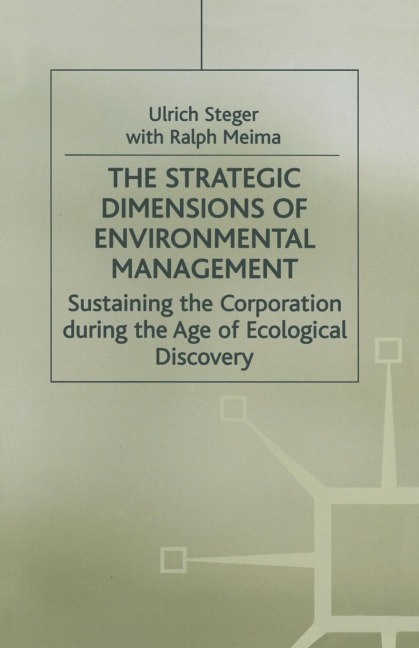 The Strategic Dimensions of Environmental Management: Sustaining the Corporation During the Age of Ecological Discovery