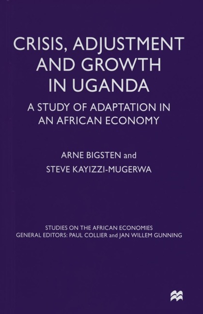 Crisis, Adjustment and Growth in Uganda: A Study of Adaptation in an African Economy