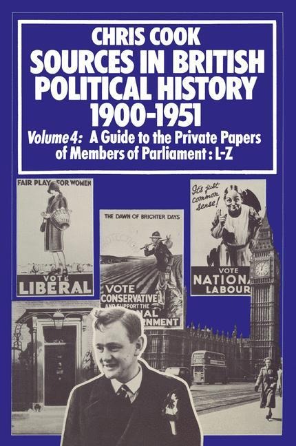 Sources in British Political History 1900-1951: Volume 4: A Guide to the Private Papers of Members of Parliament: L-Z
