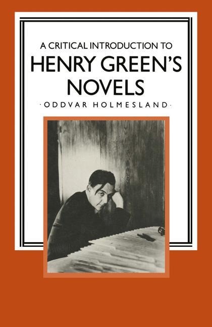 A Critical Introduction to Henry Greens Novels: The Living Vision