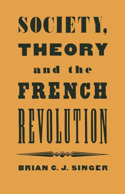 Society, Theory and the French Revolution: Studies in the Revolutionary Imaginary