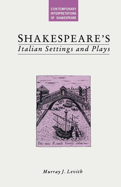 Shakespeares Italian Settings and Plays