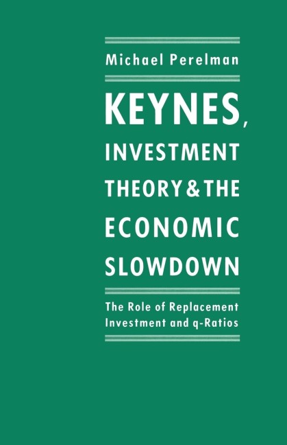 Keynes, Investment Theory and the Economic Slowdown: The Role of Replacement Investment and Q-Ratios