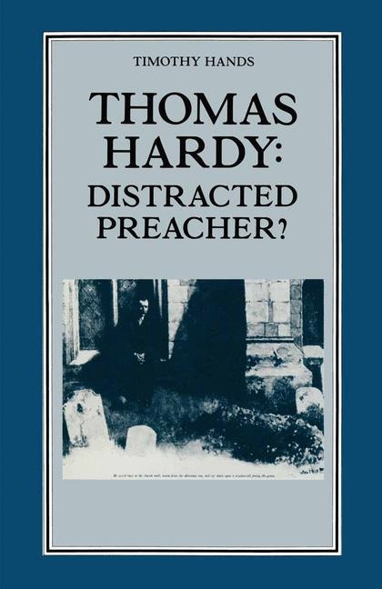 Thomas Hardy: Distracted Preacher?: Hardys Religious Biography and its Influence on his Novels