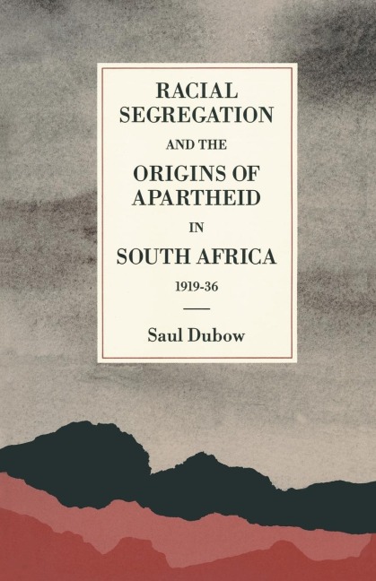 Racial Segregation and the Origins of Apartheid in South Africa, 1919-36