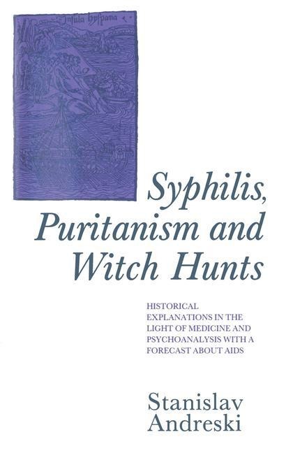 Syphilis, Puritanism and Witch Hunts: Historical Explanations in the Light of Medicine and Psychoanalysis with a Forecast about Aids