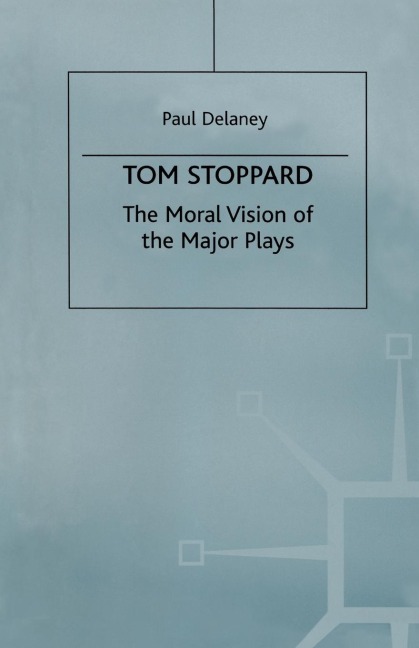 Tom Stoppard: The Moral Vision of the Major Plays