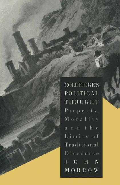 Coleridges Political Thought: Property, Morality and the Limits of Traditional Discourse