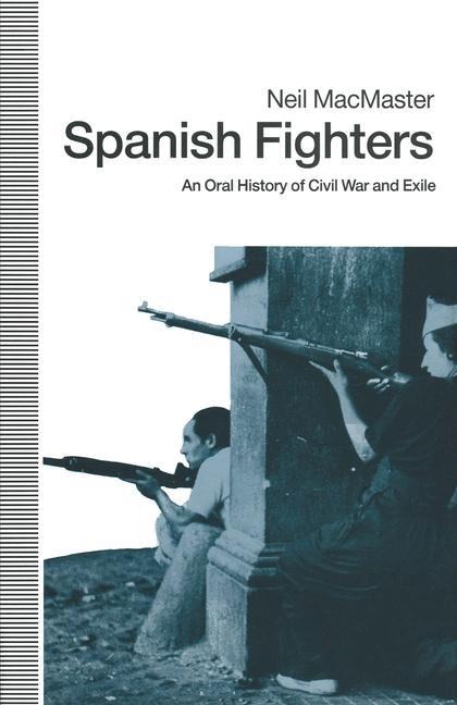 Spanish Fighters: An Oral History Of Civil War And Exile