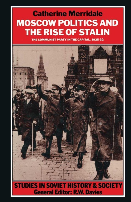 Moscow Politics and the Rise of Stalin: The Communist Party in the Capital, 1925-32