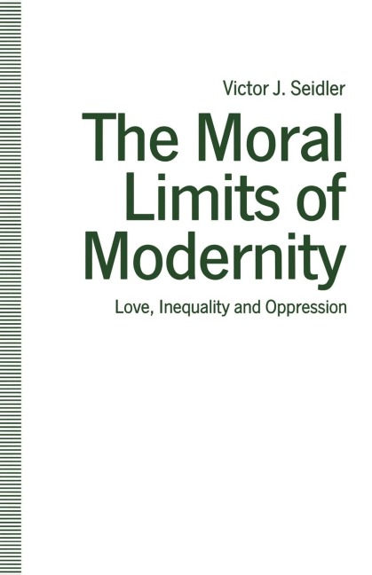 The Moral Limits of Modernity: Love, Inequality and Oppression