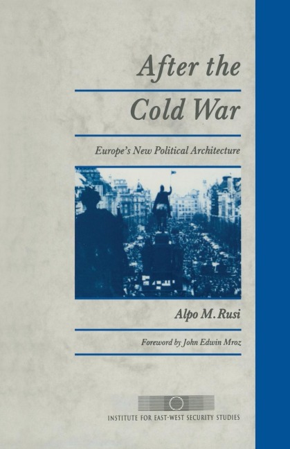After the Cold War: Europe's New Political Architecture